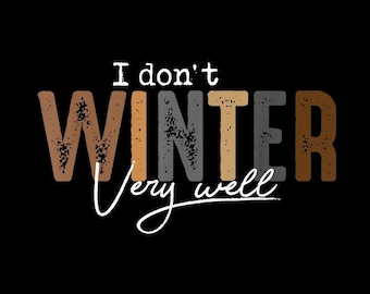 I don't winter very well png, Funny Winter Quote Design,Cold Weather Humor Shirt Art,Seasonal Retro Style,PNG with transparent background