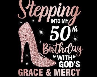 Stepping Into My 50th With God’s Grace and Mercy PNG, Faith Birthday Quote, Christian Heels Crown, PNG Digital Download