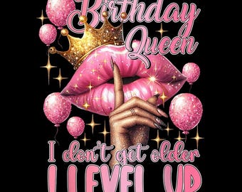 Birthday Queen PNG, I Don’t Get Older I Level Up Design, Glam Pink Lips Crown PNG, Sparkle Birthday Shirt Sublimation Download