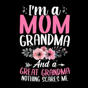 I'm a Mom, Grandma, and Great Grandma, Nothing Scares Me, PNG Digital Design, Instant Download, Funny Family Quote