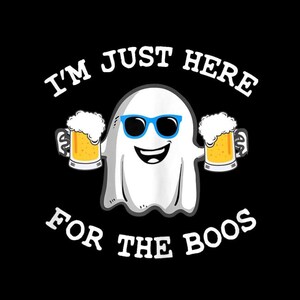 Ich bin nur für die Boos PNG da | Lustiges Halloween-Geist-Getränk-Wortspiel | Gruselige Party Digitale Kunst | Süßes oder Saures Tee-Design