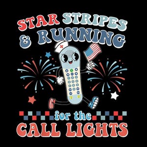 May include: A cartoon remote control character wearing a nurse's hat and holding an American flag, running with fireworks in the background. The text reads "STAR STRIPES & RUNNING for the CALL LIGHTS."