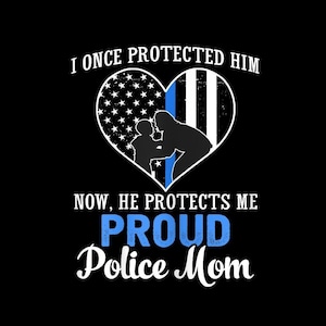I Once Protected Him Now He Protects Me PNG, Proud Police Mom Sublimation Design, Law Enforcement Support Digital Download