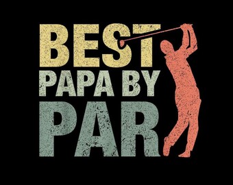 May include: A graphic design on a black background features the text "BEST PAPA BY PAR" in yellow, white, and teal. A silhouette of a golfer in peach is shown mid-swing, completing the design. The design has a vintage, distressed look.