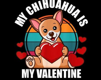 My Chihuahua Is My Valentine PNG, Funny Dog Valentine Design, Chihuahua Lover Shirt PNG, Cute Pet Graphic, Transparent Background