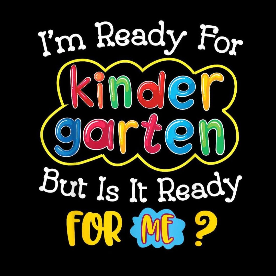 I'm Ready for Kindergarten but is It Ready for Me PNG | Funny First Day ...