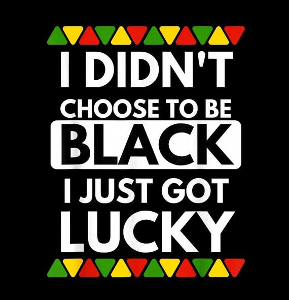 I Didn't Choose to Be Black I Just Got Lucky PNG, Black Pride