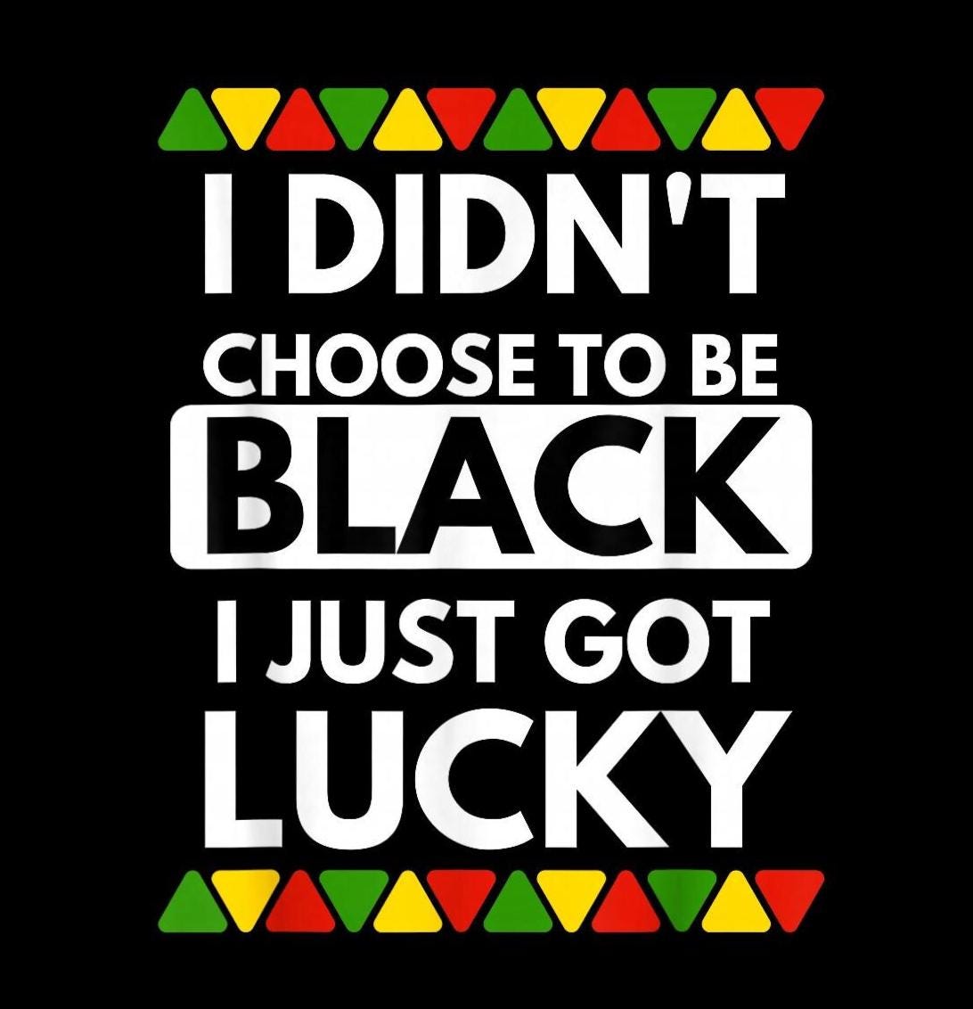 I Didn't Choose to Be Black I Just Got Lucky PNG, Black Pride