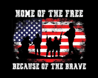 May include: Black graphic design featuring the American flag with the text "HOME OF THE FREE" and "BECAUSE OF THE BRAVE." Silhouetted soldiers stand in front of the flag, holding rifles. The design is distressed, giving it a vintage look.