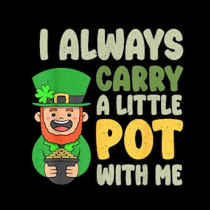 Siempre llevo una ollita conmigo (PNG) - Diseño divertido para el Día de San Patricio, Olla de duende irlandés, Descarga instantánea