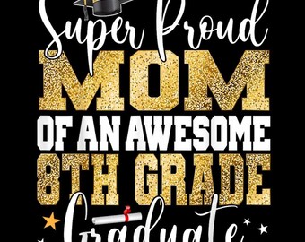 Super Proud MOM of an Awesome 8th Grade Graduate 2025 PNG - Graduation Design, T-Shirt Graphic, Digital Download for Cricut & Silhouette