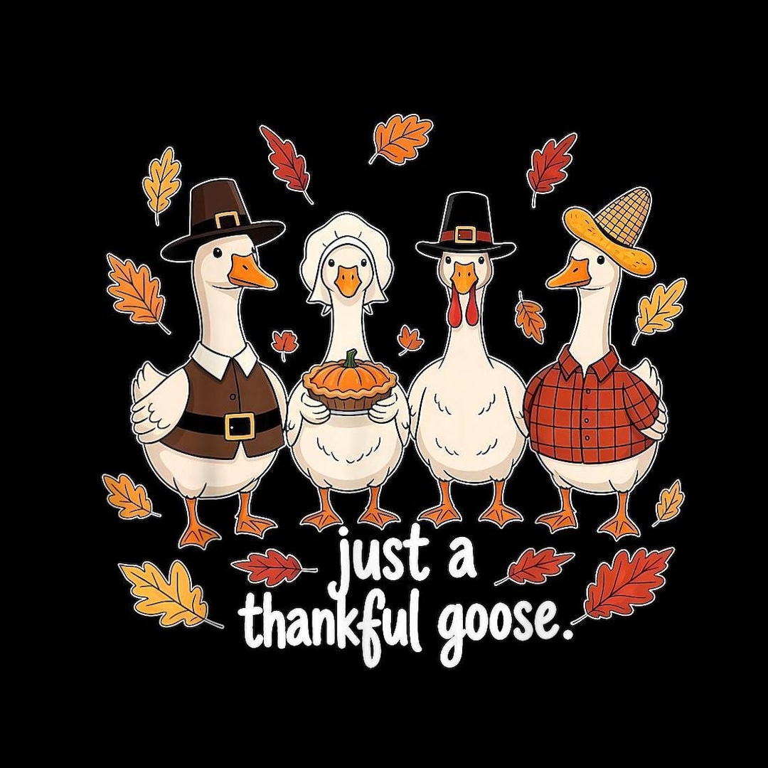 Just a Thankful Goose PNG, Funny Thanksgiving Shirt Graphic, Cute Fall ...