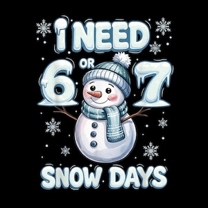 May include: A whimsical graphic on a black background features a snowman wearing a blue hat and scarf. The text reads "I NEED 6 OR 7 SNOW DAYS" in icy blue letters, with snowflakes scattered around the design. A fun winter-themed design.