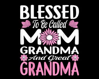 Blessed To Be Called Mom Grandma Great Grandma PNG – Perfect for Mother’s Day, Sublimation Design, Instant Download