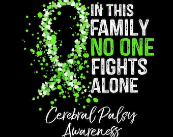 May include: Black background with a green ribbon made of hearts and dots. Text reads "IN THIS FAMILY NO ONE FIGHTS ALONE" in white and green. Below, in cursive, it says "Cerebral Palsy Awareness".
