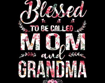 Blessed To Be Called Mom And Grandma PNG, Mothers Day Sublimation Design, Grandma Mom Quote PNG,Digital Download For T-Shirts,Family Mom PNG