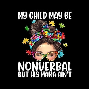 My Child May Be Nonverbal But His Mama Ain&#39;t | Autism Quote, PNG Digital File, Autism Awareness Design