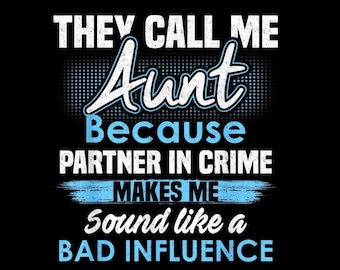 They Call Me Aunt Because Partner In Crime PNG, Auntie Gift Design, Funny Aunt Sublimation, Family Quote PNG, Digital Download