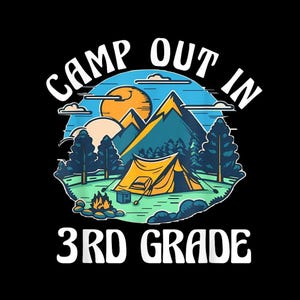 May include: A graphic illustration on a black background features a camping scene with a yellow tent, mountains, trees, and a campfire. The text "CAMP OUT IN 3RD GRADE" is arched above and below the scene in white.