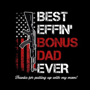 Best Effin&#39; Bonus Dad Ever PNG, Funny Stepdad png File, Father&#39;s Day Gag Gift, Dad Birthday Digital Download, Gift from Kids for Sublimation