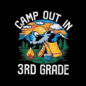 May include: A graphic illustration with the text "CAMP OUT IN 3RD GRADE". The design features a yellow tent, campfire, mountains, and a sunset. The text and imagery are in white, yellow, orange, blue, and green on a black background.