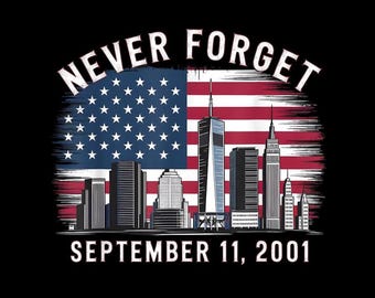 May include: Black graphic design with the text "NEVER FORGET" above a depiction of the American flag and a skyline of New York City. The text "SEPTEMBER 11, 2001" is below the skyline.