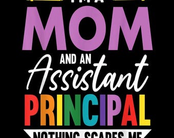 I&#39;m a Mom and an Assistant Principal PNG, Nothing Scares Me, Principal Shirt Design, Teacher Appreciation, Funny Sublimation Design