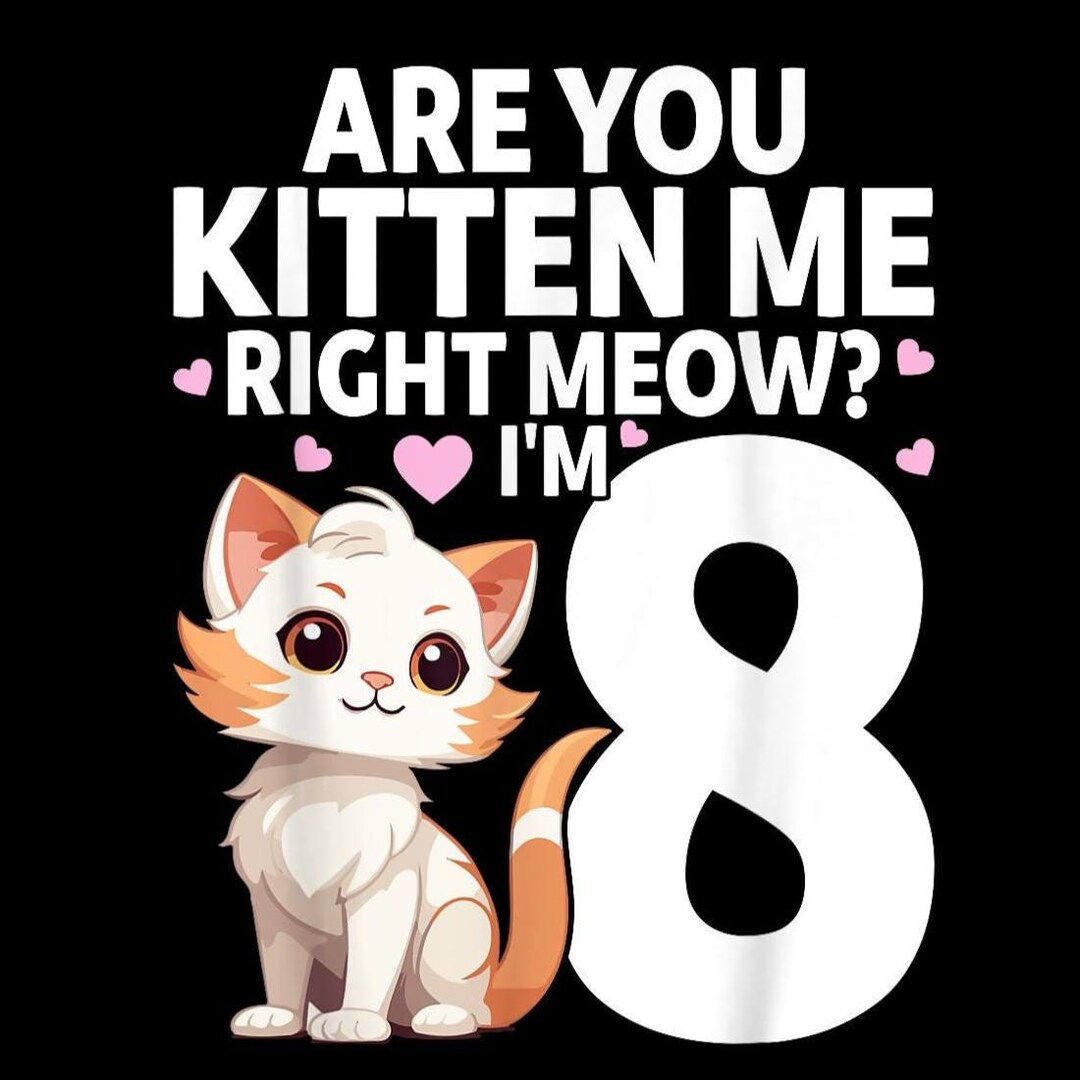 Are You Kitten Me Right Meow, I'm 8, Funny 8th Birthday Girl PNG