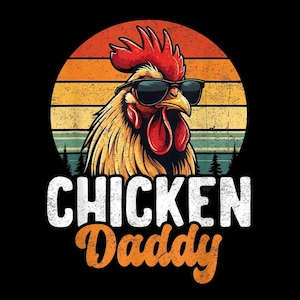 May include: A graphic design featuring a rooster wearing sunglasses against a sunset backdrop. The text "CHICKEN Daddy" is displayed in white and orange font below the rooster. The design is set against a black background.
