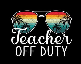 Teacher Off Duty PNG, Educator Vacation Mode Sublimation, School Break Gift Digital Download, Relaxing Teacher Life Art, Summer Fun Tee