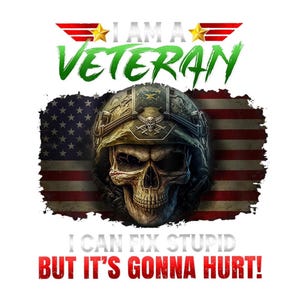 Puede incluir: Dise&ntilde;o gr&aacute;fico con una calavera con casco militar, sobre una bandera estadounidense desgastada. El texto dice "I AM A VETERAN" arriba y "I CAN FIX STUPID BUT IT'S GONNA HURT!" abajo, en fuentes verde y roja.