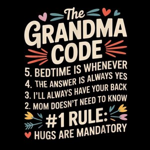 May include: A black graphic design with the text "The Grandma Code" in white, with rules listed below. The rules include "Bedtime is whenever", "The answer is always yes", and "Hugs are mandatory".
