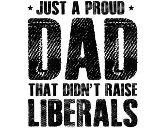 Proud Didn't Liberals Fathers T-Shirt PNG - Father’s Day Political Humor Design, Conservative Dad Gift, Printable 300 DPI
