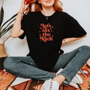 Comfort Colors SJW Shirt, Empowering Social Justice T-Shirt - &quot;Let&#39;s Tax The Rich.&quot; - Activist Apparel, Solidarity Shirt, Tax The Rich Shirt