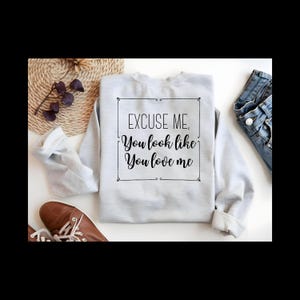 Entschuldigung, Sie sehen aus, als würden Sie mich lieben, süße Zitate, PNG, Sprüche, Paare, T-Shirt, Tank Top, Sweatshirt