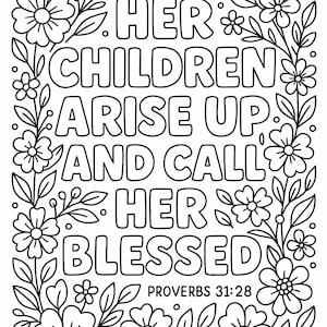 May include: Black and white line art of a floral design with the text "HER CHILDREN ARISE UP AND CALL HER BLESSED PROVERBS 31:28". The design features flowers and leaves surrounding the text, suitable for coloring.