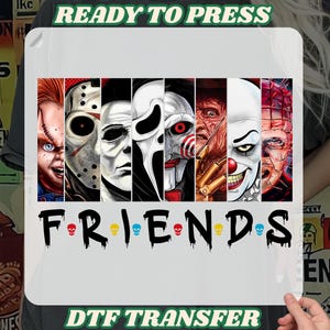 May include: A white DTF transfer featuring a collage of horror movie characters. The word "FRIENDS" is written in a dripping font with skulls replacing the "O"s. The text "READY TO PRESS" and "DTF TRANSFER" are also present.