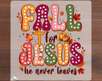 Fall for Jesus He Never Leaves Ready To Press, Faith Autumn Heat Transfer, Religious Pumpkin DTF Print, Retro Christian Fall Autumn Iron On