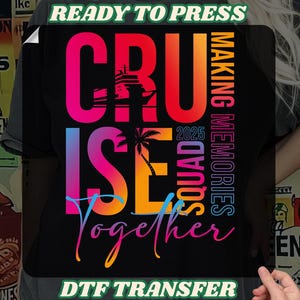 Cruise Squad 2025 DTF Transfer, Matching Family Vacation Iron On, Making Memories Together, Friends Cruise Vacation, Girls Trip Heat Press