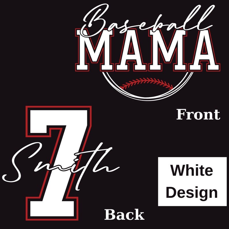 May include: Black graphic design with the words "Baseball MAMA" in white block letters with a red outline, and a baseball graphic. The back of the design has a white number 7 with a red outline and the name "Smith".