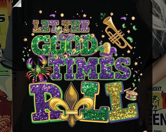 Let the Good Times Roll DTF , Matching Mardi Gras Heat Transfer, Fleur De Lis Beads Faux Glitter Iron On, Funny Mardi Gras Ready To Press