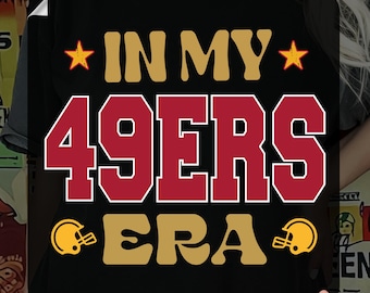In My 49ers Era Ready To Press, Vintage San Francisco Football 49 Heat Transfer, The Niners Iron On, Retro San Francisco Game Day DTF Print