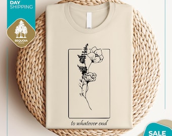 Throne Of Glass Flower Aelin Quote shirt | The Thirteen Shirt | Throne Of Glass sweater | Gift for her To Whatever End Throne Of Glass Tee