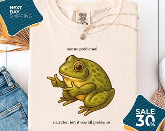 Comfort Colors® Funny Frog Me No Problemo Narrator | But It Was All Problemo | Funny Meme Tee | Sarcastic Quote | Frog Shirt