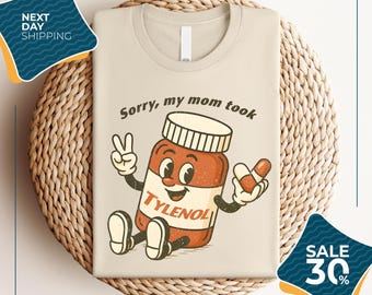 Please Be Patient: My Mom Took Tylenol | Tylenol Joke Tee | Funny Mom Shirt | Dark Humor Shirt | Sarcasm GAG T-Shirt