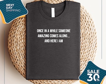 Funny Sassy Shirt | Humorous Saying Sarcastic Quotes Tee | Sarcasm T-Shirt