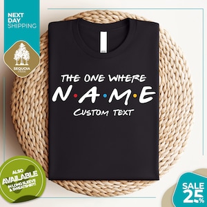 Custom Friends The One Where T-shirt | Custom name and text | Multiple sizes available for adults and kids | Personalised gift