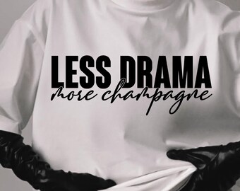 Less Drama More Champagne Svg, Sarcastic Svg, Sarcastic Quotes Svg, Drama Queen Svg, Momlife Svg, Drinking Svg, Girls Night Out Svg