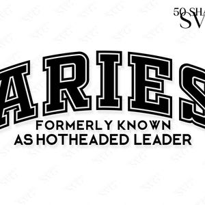 May include: Black and white graphic design with the text "ARIES" in a bold, blocky font. The text "FORMERLY KNOWN AS HOTHEADED LEADER" is below the word "ARIES".