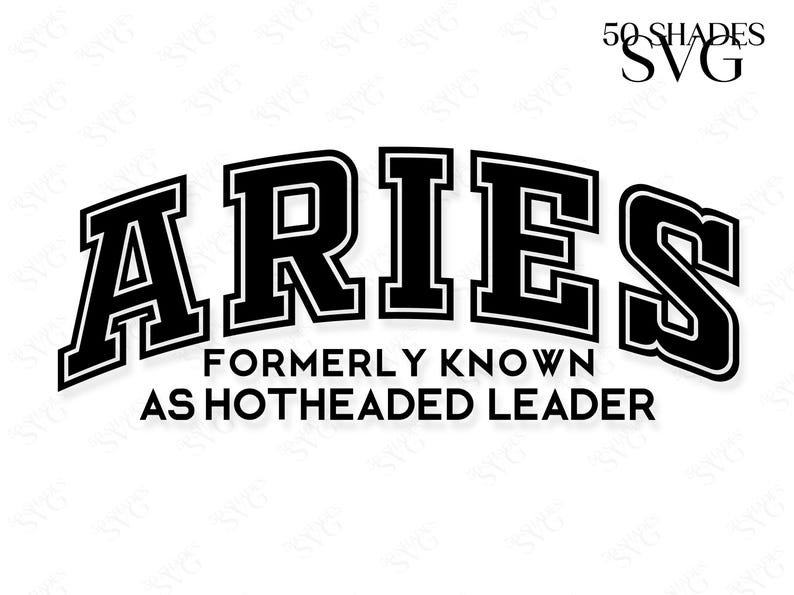 May include: Black and white graphic design with the text "ARIES" in a bold, blocky font. The text "FORMERLY KNOWN AS HOTHEADED LEADER" is below the word "ARIES".